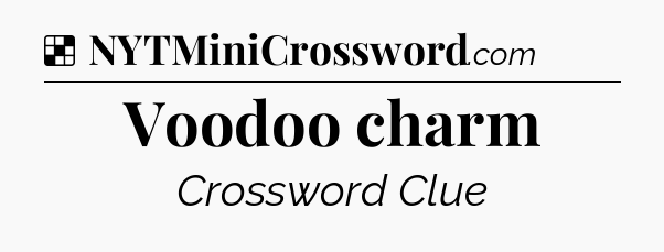 Solution: Voodoo charm - NYT Crossword