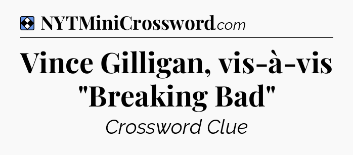 Solution: Vince Gilligan, vis-à-vis 