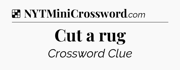Solution: Cut a rug - NYT Crossword