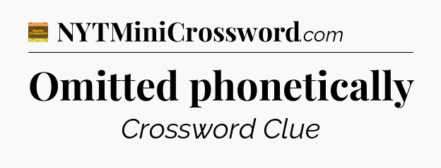 Omitted phonetically - Eugene Sheffer Crossword