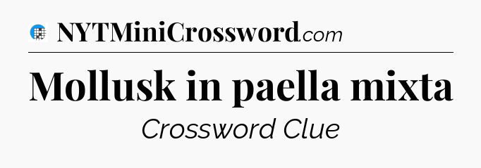 Mollusk in paella mixta Crossword Clue