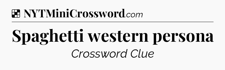 Solution: Spaghetti western persona - NYT Crossword
