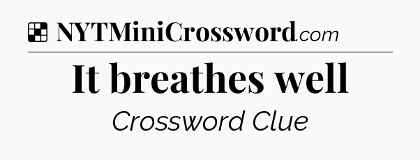 Solution: It breathes well - NYT Crossword