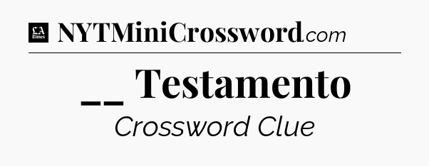 __ Testamento - LA Times Crossword