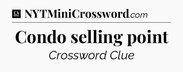 Condo selling point - LA Times Crossword