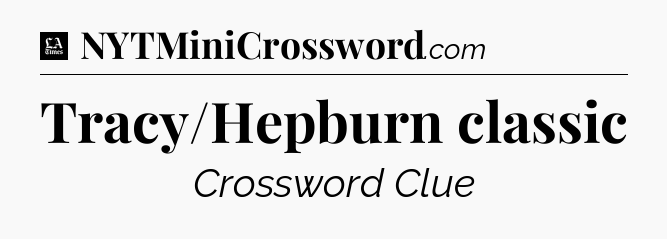 Tracy/Hepburn classic - LA Times Crossword