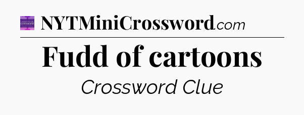 Fudd of cartoons - Thomas Joseph Crossword