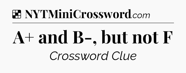 Solution: A+ and B-, but not F - NYT Crossword