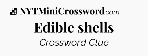 Solution: Edible shells - NYT Crossword