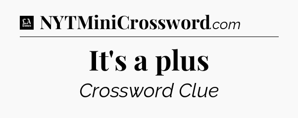 It's a plus - LA Times Crossword