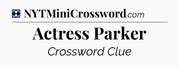 Solution: Actress Parker - NYT Mini Crossword