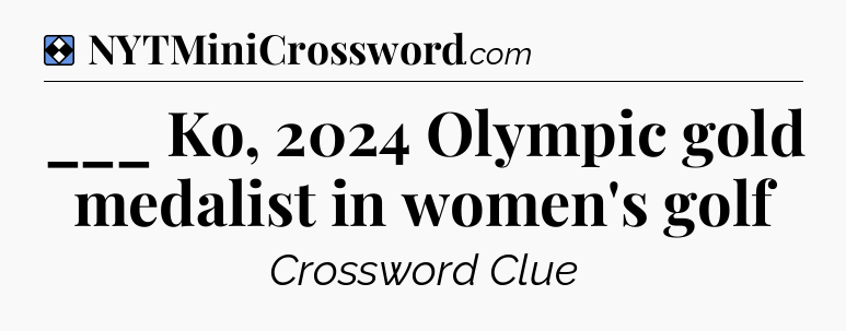 Solution: ___ Ko, 2024 Olympic gold medalist in women's golf - NYT Mini Crossword