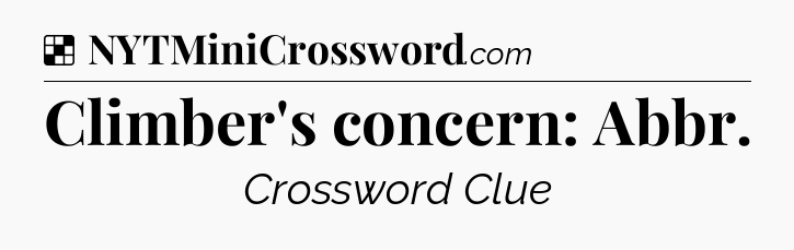 Solution: Climber's concern: Abbr - NYT Crossword