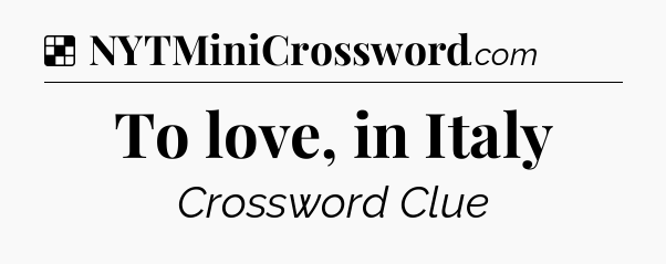 Solution: To love, in Italy - NYT Crossword