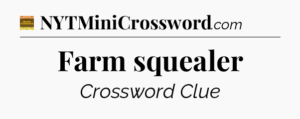 Farm squealer - Eugene Sheffer Crossword