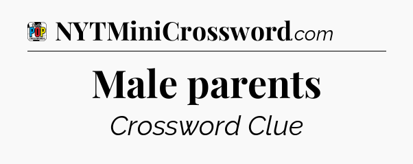 Male parents Crossword Clue