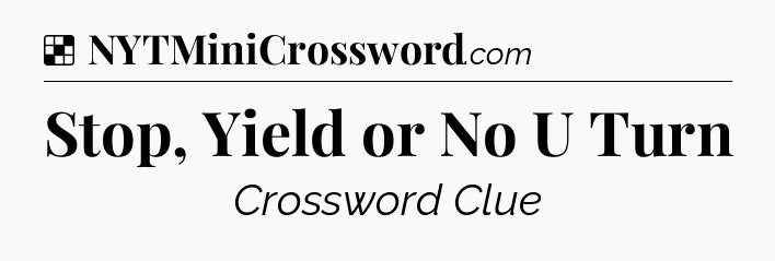 Solution: Stop, Yield or No U Turn - NYT Crossword