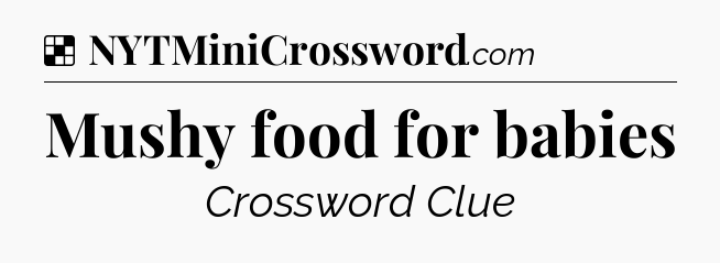 Solution: Mushy food for babies - NYT Crossword