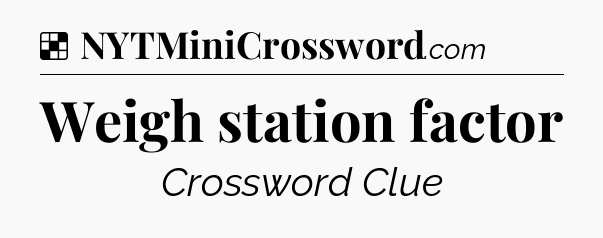 Solution: Weigh station factor - NYT Crossword