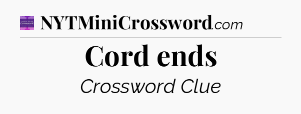 Cord ends - Thomas Joseph Crossword