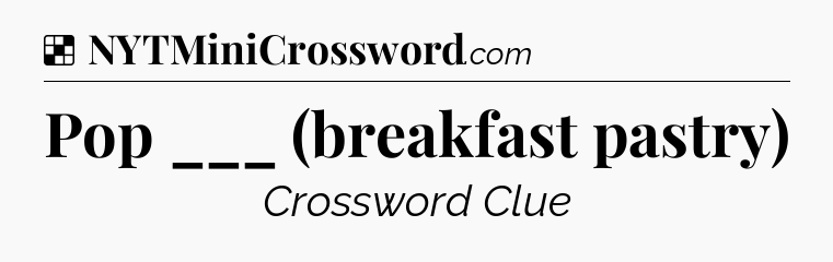 Pop ___ (breakfast pastry) NYT Crossword