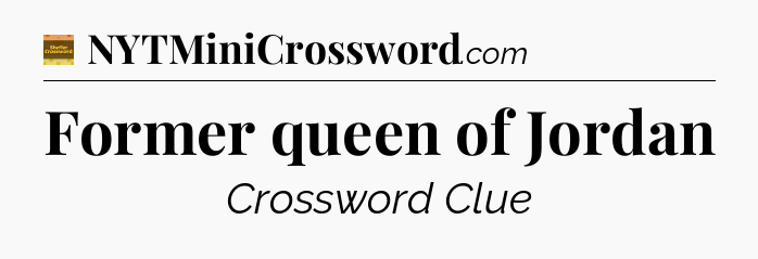 Former queen of Jordan - Eugene Sheffer Crossword