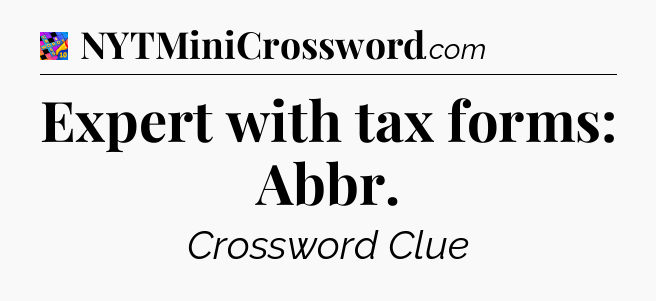 Expert with tax forms: Abbr Crossword Clue