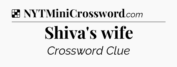 Solution: Shiva's wife - NYT Crossword