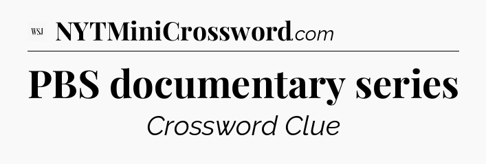 PBS documentary series - WSJ Crossword