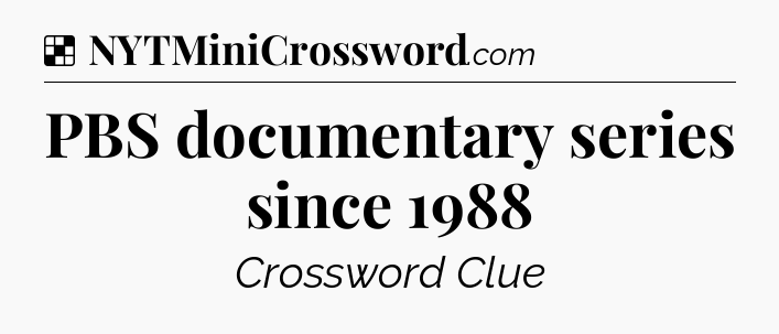 Solution: PBS documentary series since 1988 - NYT Crossword