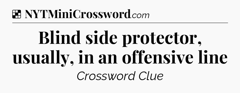 Solution: Blind side protector, usually, in an offensive line - NYT Crossword