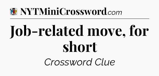Job-related move, for short Crossword Clue