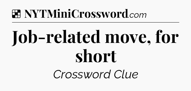Solution: Job-related move, for short - NYT Crossword