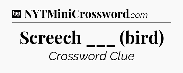 Screech ___ (bird) Crossword Clue
