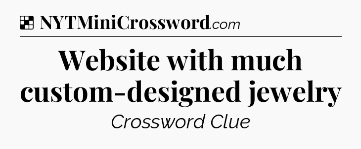 Solution: Website with much custom-designed jewelry - NYT Crossword