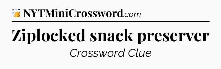 Ziplocked snack preserver - 7 Little Words