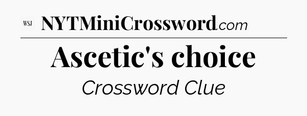 Ascetic's choice - WSJ Crossword