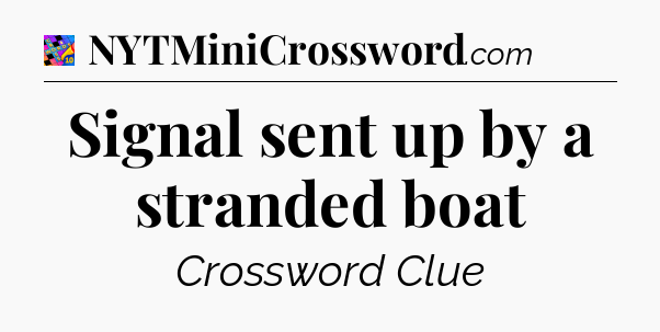 Signal sent up by a stranded boat Crossword Clue