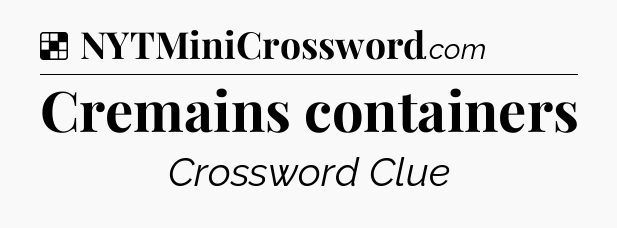 Solution: Cremains containers - NYT Crossword