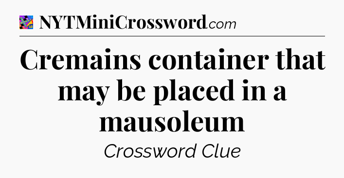 Cremains container that may be placed in a mausoleum Crossword Clue