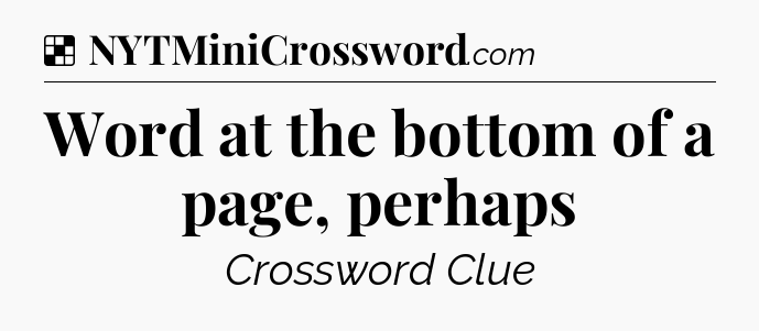 Solution: Word at the bottom of a page, perhaps - NYT Crossword