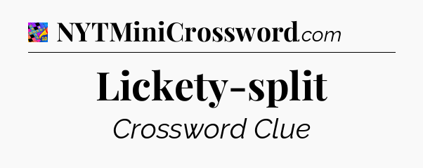 Lickety-split Crossword Clue