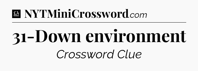31-Down environment - LA Times Crossword