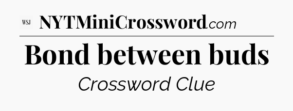 Bond between buds - WSJ Crossword