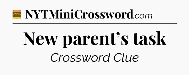 New parent’s task - Eugene Sheffer Crossword
