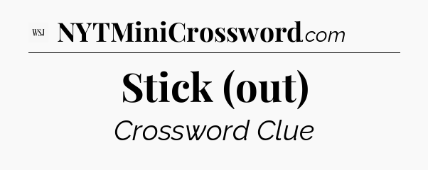 Stick (out) - WSJ Crossword