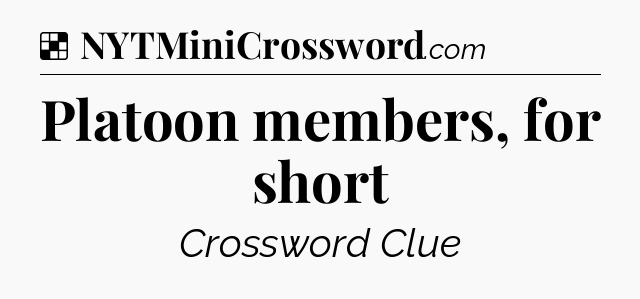 Solution: Platoon members, for short - NYT Crossword