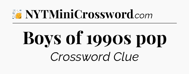 Boys of 1990s pop - 7 Little Words