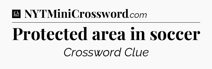 Protected area in soccer - LA Times Crossword