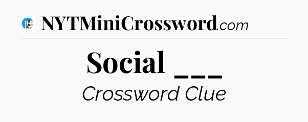 Social ___ Crossword Clue